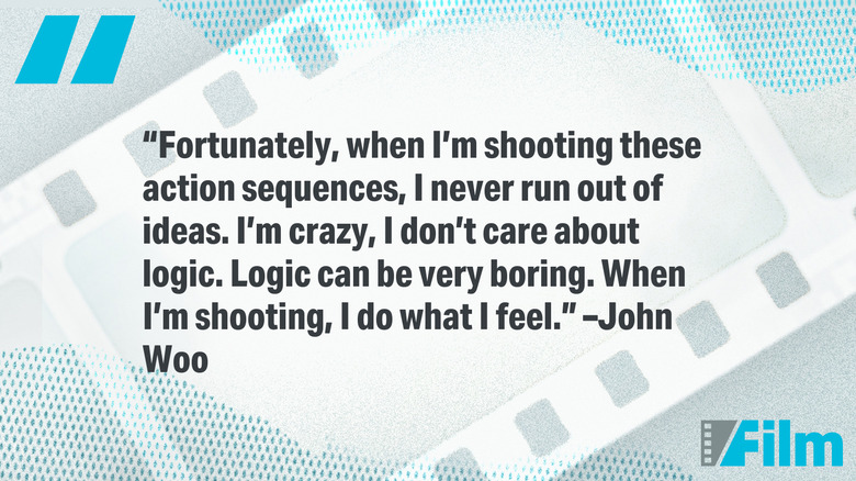 Quote of the day by John Woo 'logic is boring...'