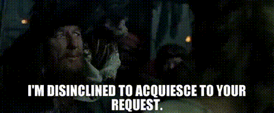 Image of I'm disinclined to acquiesce to your request.